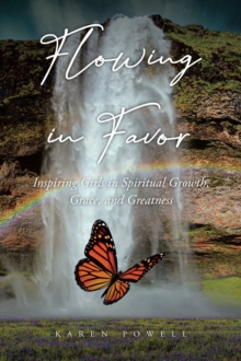 Flowing in Favor : Inspiring Girls in Spiritial Growth, Grace, and Greatness