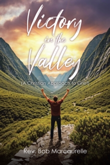 Victory In The Valley : (A Christian Approach To Grief)