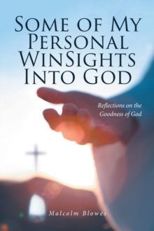 Some Of My Personal WinSights Into God : Reflections On The Goodness Of God