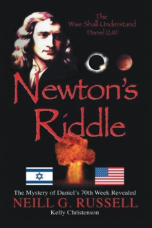 Newton's Riddle : The Mystery Of Daniel's 70th Week Revealed