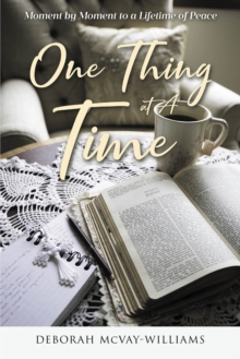 One Thing At A Time : Moment By Moment To A Lifetime Of Peace