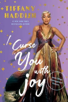 I Curse You With Joy : and Other Outrageous Essays