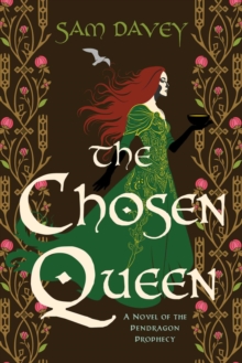 The Chosen Queen : A Novel of the Pendragon Prophecy Volume 1
