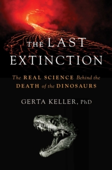 Diversion Books The Last Extinction , The Real Science Behind The Death Of The Dinosaurs