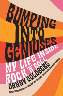 Bumping Into Geniuses : My Life Inside Rock 'n' Roll