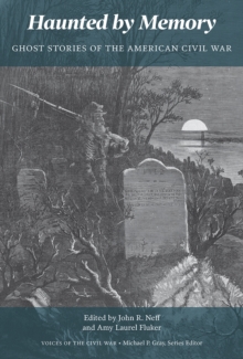 Haunted by Memory : Ghost Stories of the American Civil War