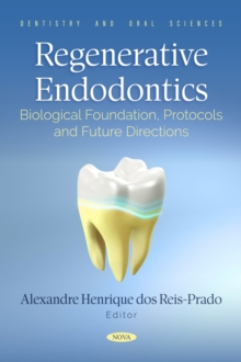 Regenerative Endodontics: Biological Foundation, Protocols and Future Directions