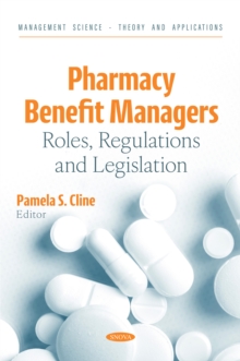 Pharmacy Benefit Managers: Roles, Regulations and Legislation