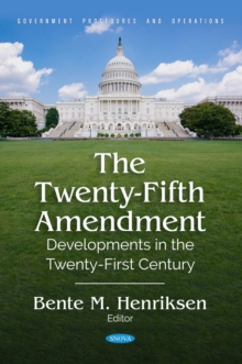 The Twenty-Fifth Amendment: Developments in the Twenty-First Century