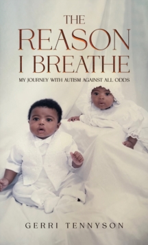 The Reason I Breathe : My Journey with Autism Against All Odds