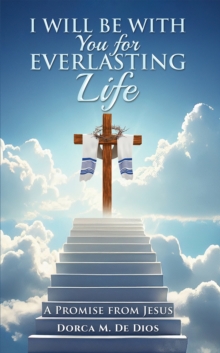 I Will Be with You for Everlasting Life : A Promise from Jesus
