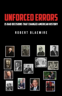 Unforced Errors: 15 Bad Decisions That Changed American History