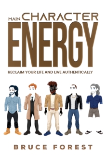 Main Character Energy : Reclaim Your Life and Live Authentically