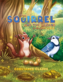 The Squirrel and the Acorns : A Clarke Fable