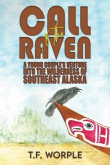 Call of the Raven : A Young Couples Venture into the Wilderness of Southeast Alaska