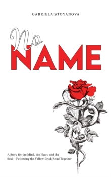 No Name : A Story for the Mind, the Heart, and the SoulFollowing the Yellow Brick Road Together