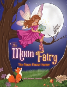 The Moon Fairy : The Moon Flower Hunter