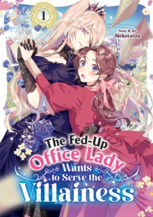 Seven Seas Entertainment, Llc The Fed-Up Office Lady Wants To Serve The Villainess Vol. 1