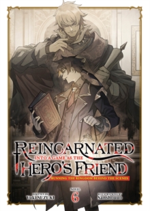 Seven Seas Entertainment, Llc Reincarnated Into A Game As The Hero's Friend, Running The Kingdom Behind The Scenes (Light Novel) Vol. 6