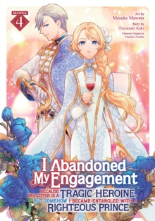 Seven Seas Entertainment, Llc I Abandoned My Engagement Because My Sister Is A Tragic Heroine, But Somehow I Became Entangled With A Righteous Prince (Manga) Vol. 4
