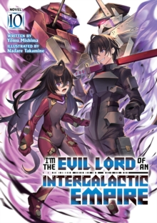 Seven Seas Entertainment, Llc I'm The Evil Lord Of An Intergalactic Empire! (Light Novel) Vol. 10
