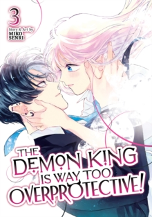 The Demon King is Way Too Overprotective! Vol. 3