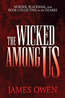 The Wicked Among Us : Murder, Blackmail, and Book Collecting in the Ozarks