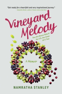 Vineyard Melody : How One Woman Rebuilt Her Life, One Grape At A Time
