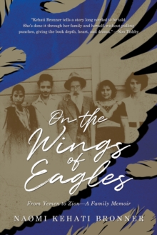 On the Wings of Eagles : From Yemen to ZionA Family Memoir