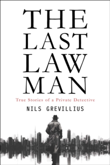 The Last Lawman : True Stories of a Private Detective