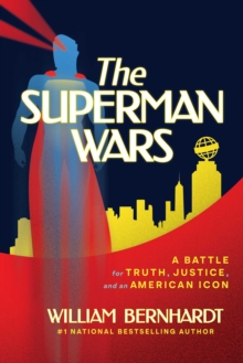 The Superman Wars : A Battle for Truth, Justice, and an American Icon