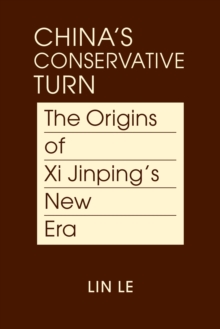 China's Conservative Turn : The Origins of Xi Jinping's New Era