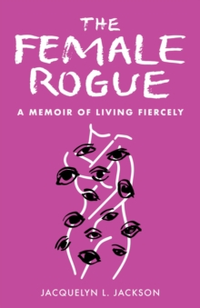 The Female Rogue : A Memoir of Living Fiercely