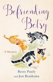 Befriending Betsy : A Memoir