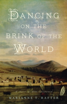 Dancing on the Brink of the World : A Novel of Alta California