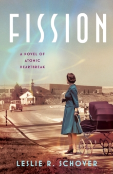 Fission : A Novel of Atomic Heartbreak