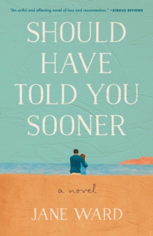 Should Have Told You Sooner : A Novel