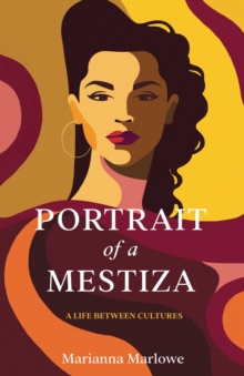 Portrait of a Mestiza : A Memoir in Essays