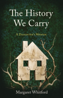 The History We Carry : A Daughter's Memoir