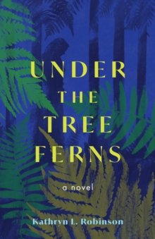 Under the Tree Ferns : A Novel