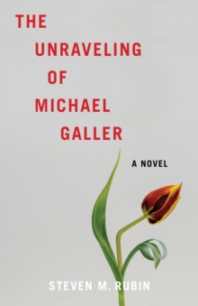 The Unraveling of Michael Galler : A Novel