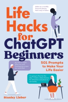 Life Hacks for ChatGPT Beginners : 501 Gen AI Prompts to Make Your Life Easier