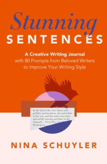 Stunning Sentences : A Creative Writing Journal with 80 Prompts from Beloved Authors to Improve Your Style