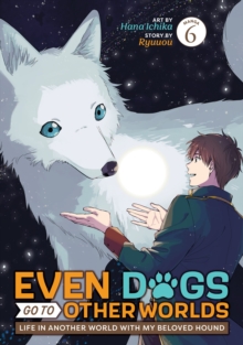 Even Dogs Go to Other Worlds: Life in Another World with My Beloved Hound (Manga) Vol. 6
