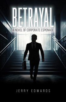 Betrayal : A Novel of Corporate Espionage