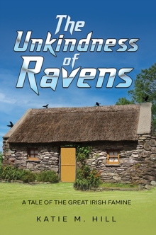 The Unkindness of Ravens : A Tale of the Great Irish Famine