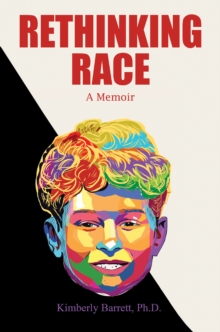 Rethinking Race : A Memoir
