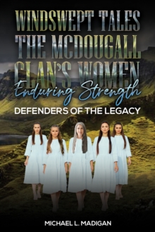 Windswept Tales: The McDougall Clans Women Enduring Strength : Defenders of the Legacy