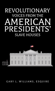 Revolutionary Voices from the American Presidents' Slave Houses