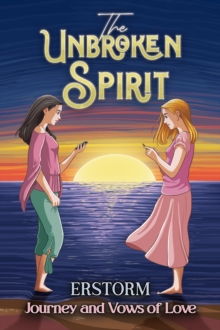 The Unbroken Spirit : Journey and Vows of Love